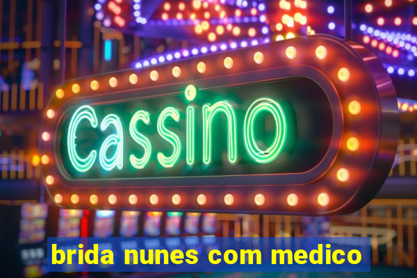 brida nunes com medico